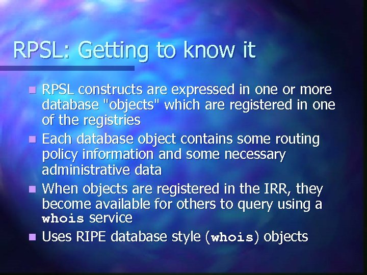 RPSL: Getting to know it n n RPSL constructs are expressed in one or
