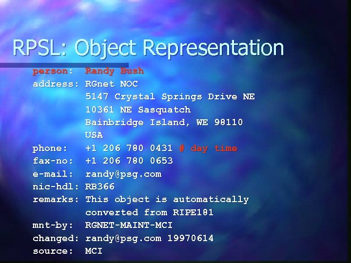 RPSL: Object Representation person: Randy Bush address: RGnet NOC 5147 Crystal Springs Drive NE