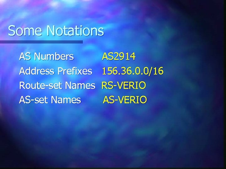 Some Notations AS Numbers Address Prefixes Route-set Names AS 2914 156. 36. 0. 0/16