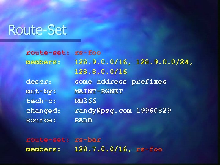 Route-Set route-set: rs-foo members: 128. 9. 0. 0/16, 128. 9. 0. 0/24, 128. 8.