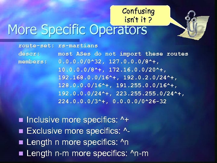 Confusing isn’t it ? More Specific Operators route-set: descr: members: n n rs-martians most