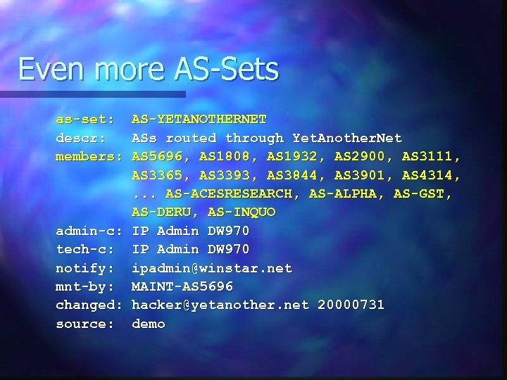 Even more AS-Sets as-set: descr: members: AS-YETANOTHERNET ASs routed through Yet. Another. Net AS