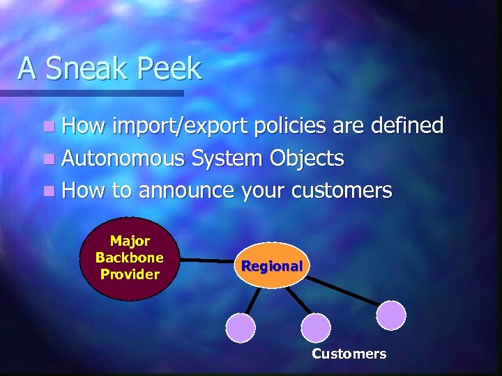 A Sneak Peek n How import/export policies are defined n Autonomous System Objects n