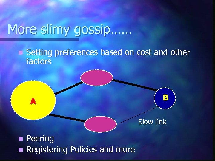 More slimy gossip…… n Setting preferences based on cost and other factors A B