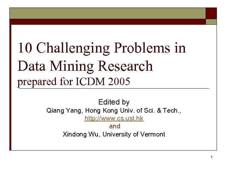 10 Challenging Problems in Data Mining Research prepared for ICDM 2005 Edited by Qiang