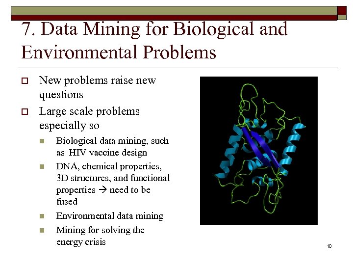 7. Data Mining for Biological and Environmental Problems o o New problems raise new