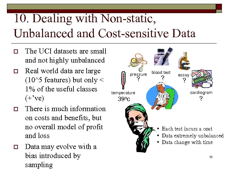 10. Dealing with Non-static, Unbalanced and Cost-sensitive Data o o The UCI datasets are