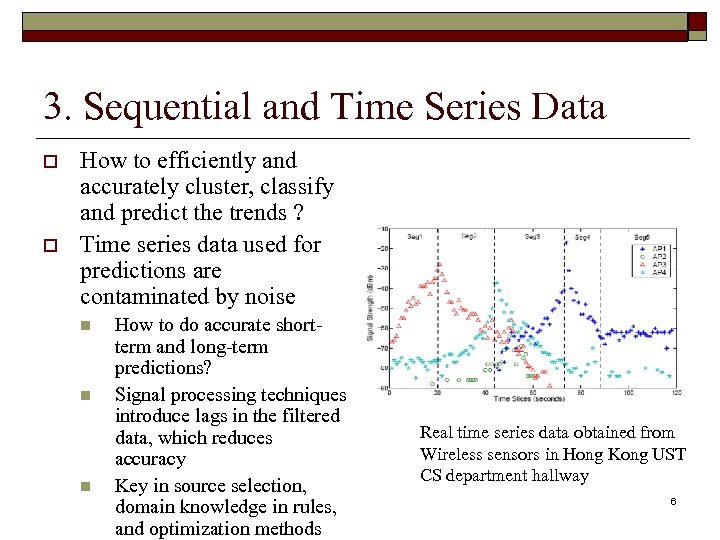 3. Sequential and Time Series Data o o How to efficiently and accurately cluster,