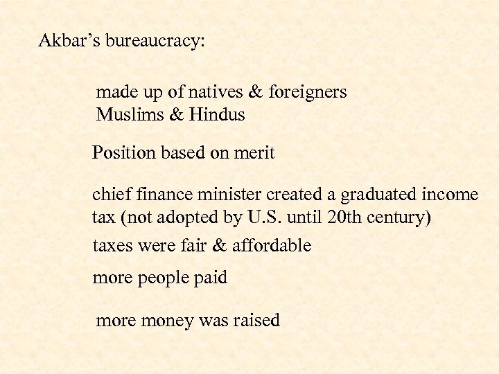 Akbar’s bureaucracy: made up of natives & foreigners Muslims & Hindus Position based on