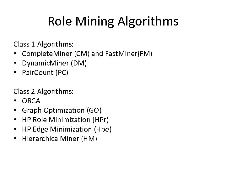 Role Mining Algorithms Class 1 Algorithms: • Complete. Miner (CM) and Fast. Miner(FM) •