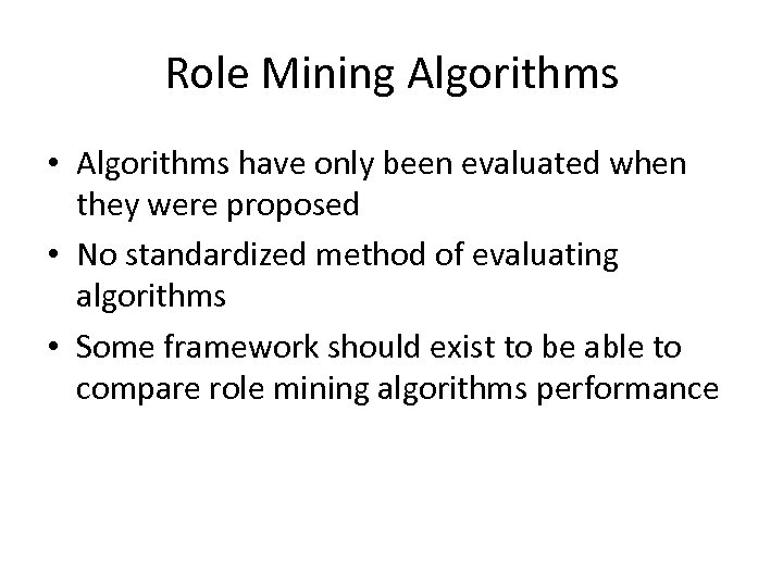 Role Mining Algorithms • Algorithms have only been evaluated when they were proposed •