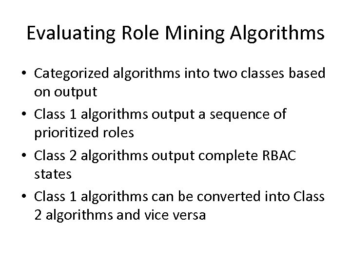 Evaluating Role Mining Algorithms • Categorized algorithms into two classes based on output •