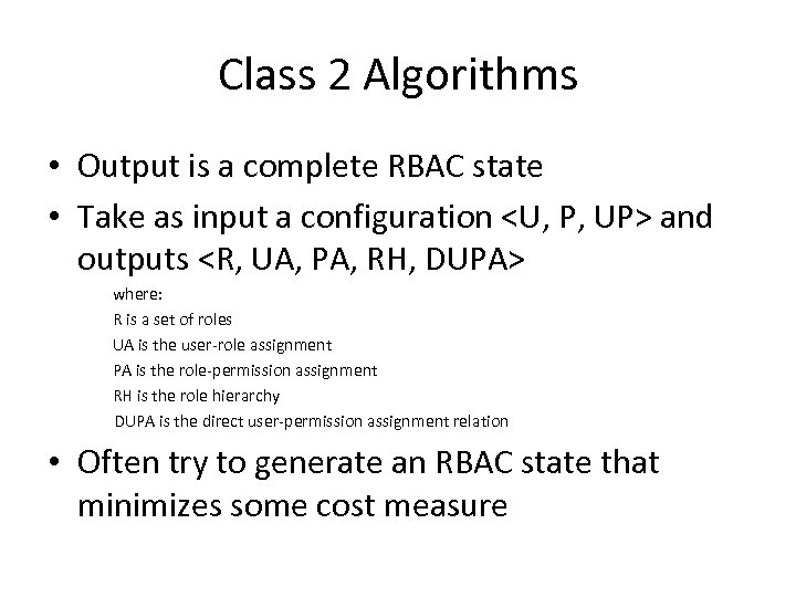 Class 2 Algorithms • Output is a complete RBAC state • Take as input