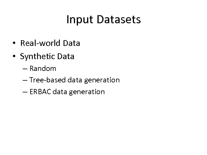 Input Datasets • Real-world Data • Synthetic Data – Random – Tree-based data generation