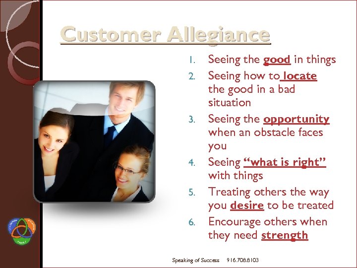 Customer Allegiance 1. 2. 3. 4. 5. 6. Seeing the good in things Seeing
