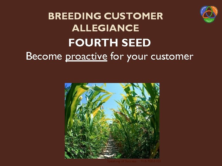 BREEDING CUSTOMER ALLEGIANCE FOURTH SEED Become proactive for your customer Speaking of Success 916.