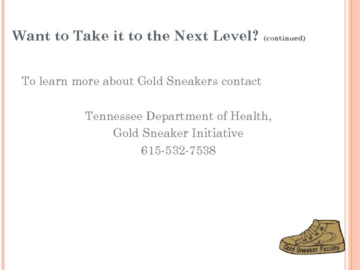 Want to Take it to the Next Level? (continued) To learn more about Gold
