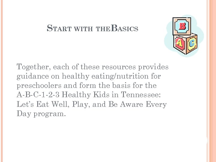 START WITH THEBASICS Together, each of these resources provides guidance on healthy eating/nutrition for