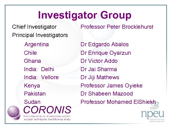 Investigator Group Chief Investigator Principal Investigators Argentina Chile Ghana India: Delhi India: Vellore Kenya