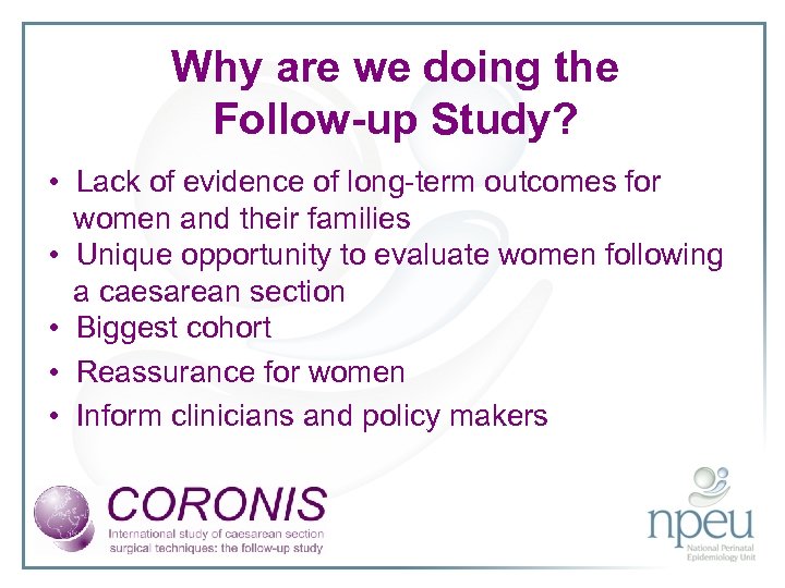 Why are we doing the Follow-up Study? • Lack of evidence of long-term outcomes