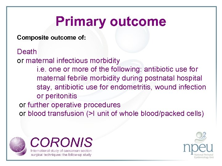 Primary outcome Composite outcome of: Death or maternal infectious morbidity i. e. one or