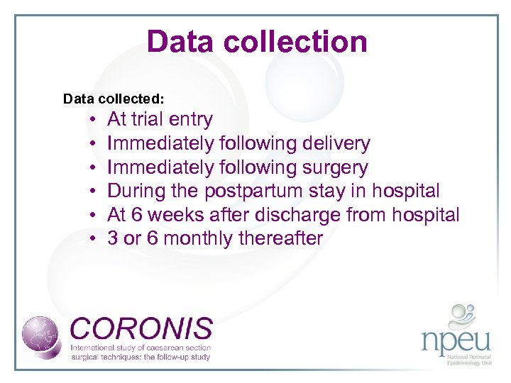 Data collection Data collected: • At trial entry • Immediately following delivery • Immediately
