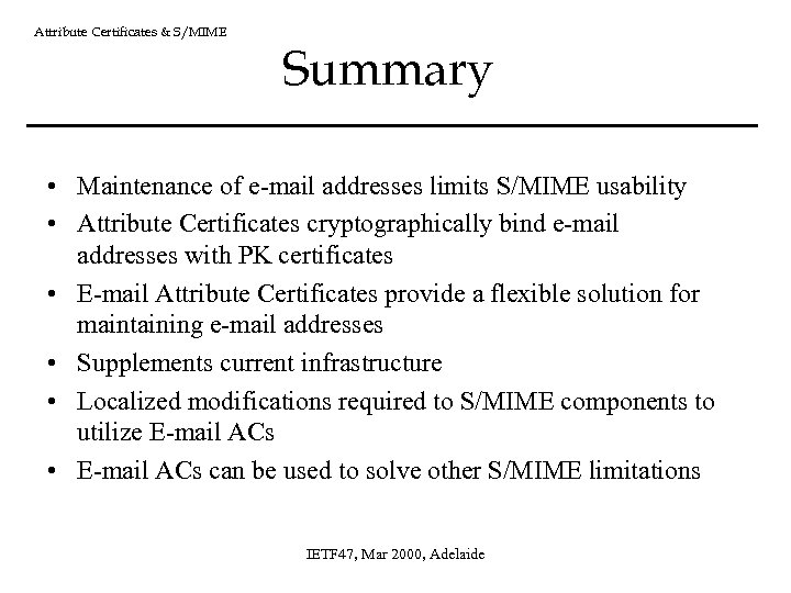 Attribute Certificates & S/MIME Summary • Maintenance of e-mail addresses limits S/MIME usability •
