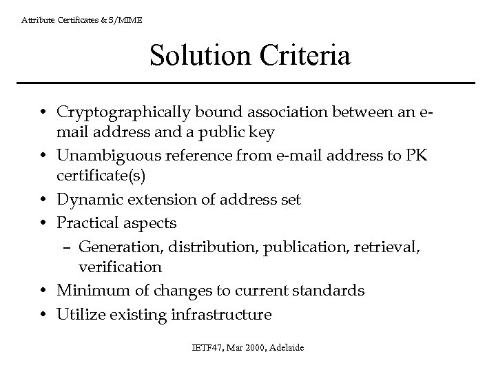 Attribute Certificates & S/MIME Solution Criteria • Cryptographically bound association between an email address