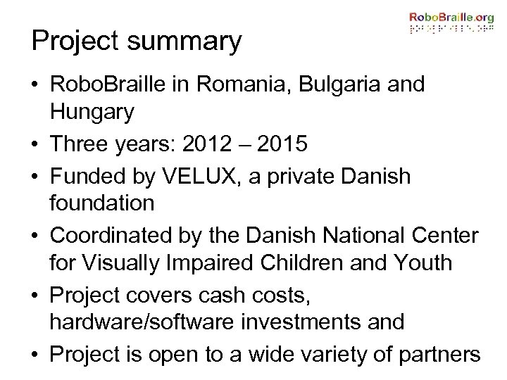 Project summary • Robo. Braille in Romania, Bulgaria and Hungary • Three years: 2012