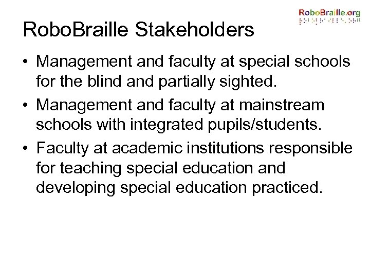 Robo. Braille Stakeholders • Management and faculty at special schools for the blind and