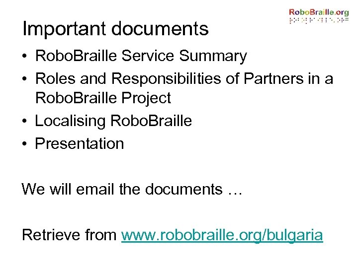 Important documents • Robo. Braille Service Summary • Roles and Responsibilities of Partners in