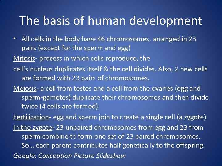 The basis of human development • All cells in the body have 46 chromosomes,