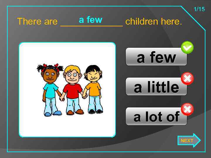 1/15 a few There are ______ children here. a few a little a lot