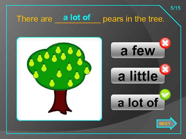 5/15 a lot of There are _____ pears in the tree. a few a