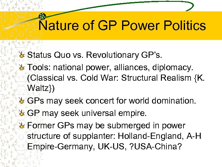 Nature of GP Power Politics Status Quo vs. Revolutionary GP’s. Tools: national power, alliances,