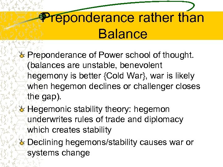 Preponderance rather than Balance Preponderance of Power school of thought. (balances are unstable, benevolent