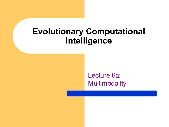 Evolutionary Computational Inteliigence Lecture 6 a: Multimodality 