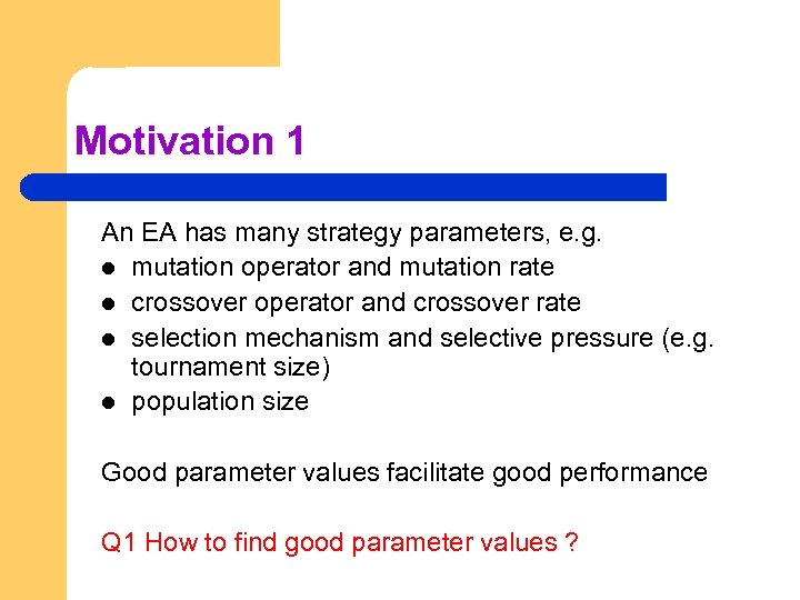 Motivation 1 An EA has many strategy parameters, e. g. l mutation operator and