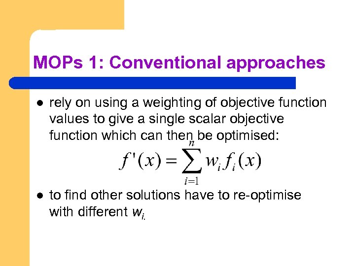 MOPs 1: Conventional approaches l rely on using a weighting of objective function values