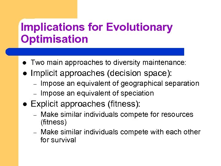 Implications for Evolutionary Optimisation l Two main approaches to diversity maintenance: l Implicit approaches