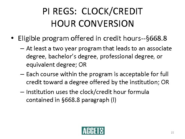 PI REGS: CLOCK/CREDIT HOUR CONVERSION • Eligible program offered in credit hours--§ 668. 8