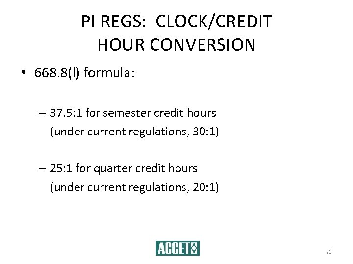 PI REGS: CLOCK/CREDIT HOUR CONVERSION • 668. 8(l) formula: – 37. 5: 1 for