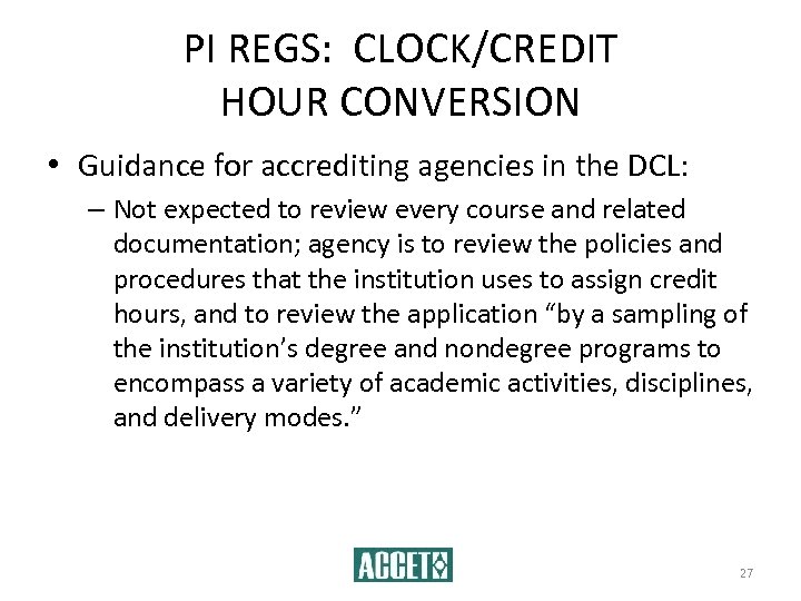 PI REGS: CLOCK/CREDIT HOUR CONVERSION • Guidance for accrediting agencies in the DCL: –