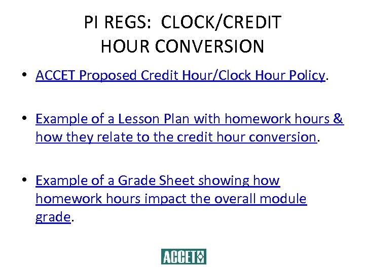 PI REGS: CLOCK/CREDIT HOUR CONVERSION • ACCET Proposed Credit Hour/Clock Hour Policy. • Example