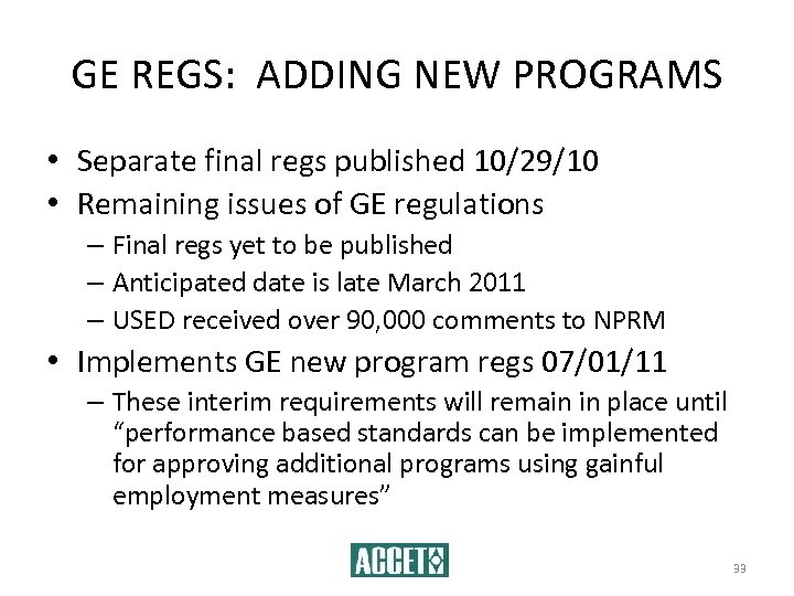 GE REGS: ADDING NEW PROGRAMS • Separate final regs published 10/29/10 • Remaining issues