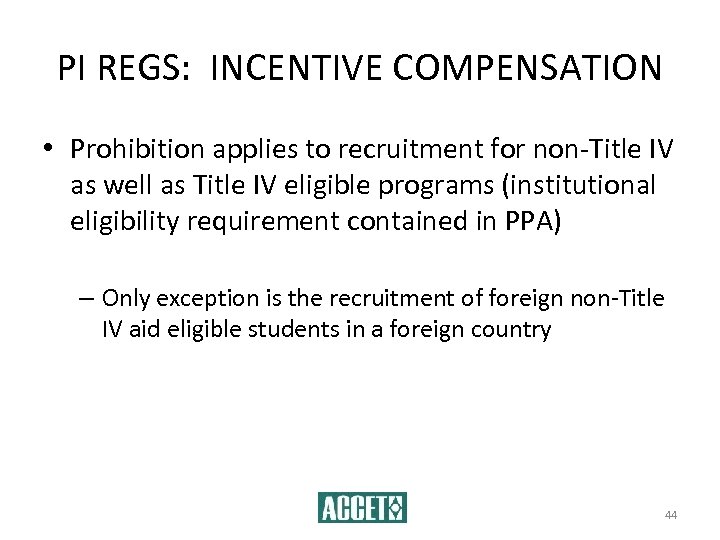 PI REGS: INCENTIVE COMPENSATION • Prohibition applies to recruitment for non-Title IV as well