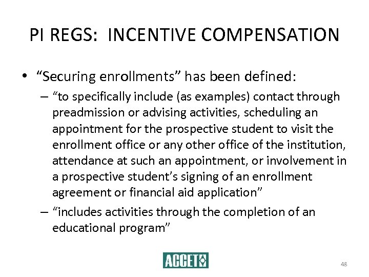 PI REGS: INCENTIVE COMPENSATION • “Securing enrollments” has been defined: – “to specifically include