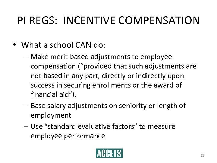 PI REGS: INCENTIVE COMPENSATION • What a school CAN do: – Make merit-based adjustments
