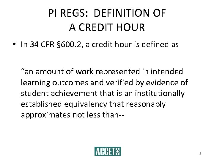 PI REGS: DEFINITION OF A CREDIT HOUR • In 34 CFR § 600. 2,
