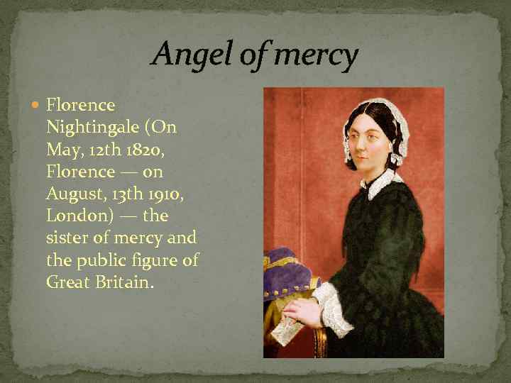 Angel of mercy Florence Nightingale (On May, 12 th 1820, Florence — on August,